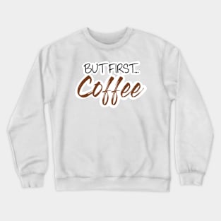 But first... coffee Crewneck Sweatshirt